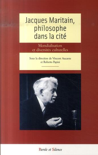 Couverture du livre « Jacques Maritain, philosophe dans la cité ; mondialisation et diversités culturelles » de St Louis aux éditions Parole Et Silence