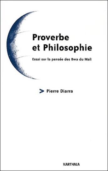 Couverture du livre « Proverbe et philosophie ; essai sur la pensée des Bwa du Mali » de Pierre Diarra aux éditions Karthala