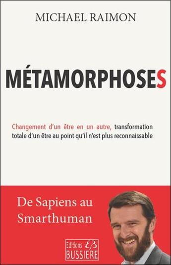 Couverture du livre « Métamorphoses : changement d'un être en un autre, transformation totale d'un être au point qu'il n'est plus reconnaissable » de Michael Raimon aux éditions Bussiere