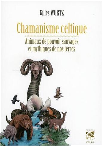 Couverture du livre « Chamanisme celtique ; animaux de pouvoir sauvages et mythiques de nos terres » de Gilles Wurtz aux éditions Vega