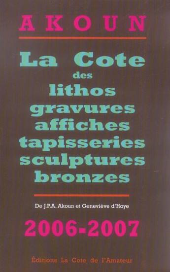 Couverture du livre « La Cote Des Lithos, Gravures, Affiches Tapisseries Sculptures Et Bronzes : 2006-2007 » de Jacky Akoun aux éditions Amateur