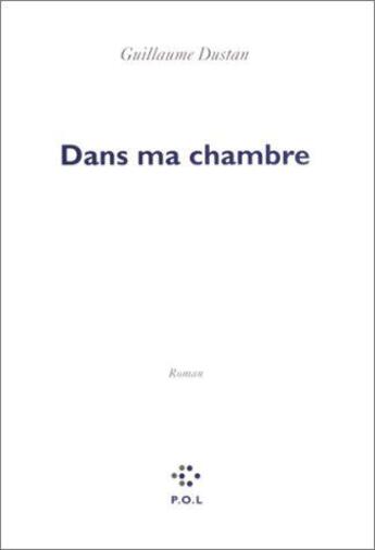 Couverture du livre « Dans ma chambre » de Guillaume Dustan aux éditions P.o.l