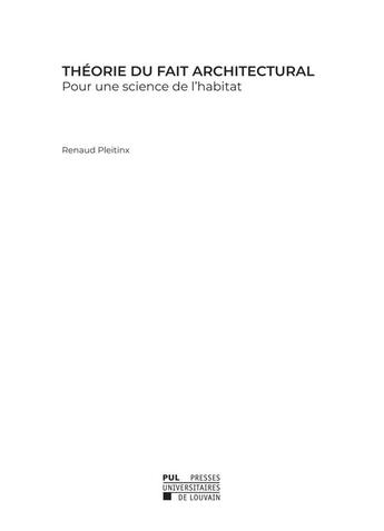 Couverture du livre « Théorie du fait architectural ; pour une science de l'habitat » de Renaud Pleitinx aux éditions Pu De Louvain