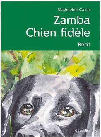 Couverture du livre « Zamba chien fidèle » de Madeleine Covas aux éditions Cabedita