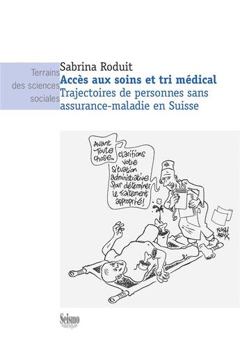 Couverture du livre « Accès aux soins et tri médical : Trajectoires de personnes sans assurance-­maladie en Suisse » de Sabrina Roduit aux éditions Editions Seismo