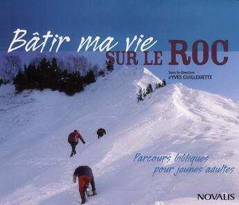 Couverture du livre « Bâtir ma vie sur le roc » de Guillemette Y aux éditions Novalis