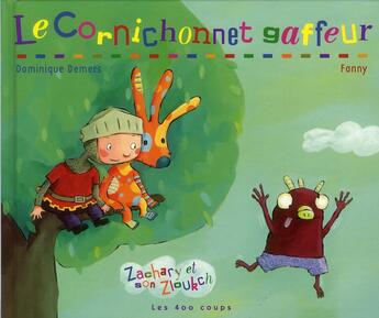 Couverture du livre « Zachary et son Zloukch ; le cornichonnet gaffeur » de Dominique Demers et Fanny aux éditions 400 Coups