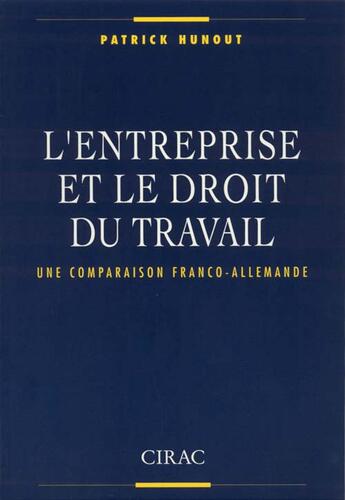 Couverture du livre « L'entreprise et le droit du travail ; une comparaison franco-allemande » de Patrick Hunout aux éditions Cirac