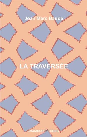 Couverture du livre « La traversee » de Jean Marc Baude aux éditions Dadasco