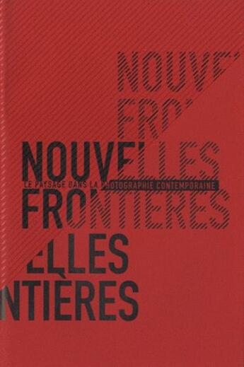 Couverture du livre « Nouvelles frontières ; le paysage dans la photographie contemporaine » de Conseil General De L'Ain aux éditions Departements De L'ain