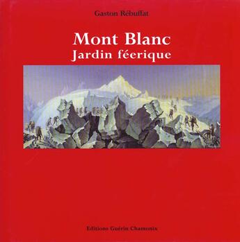 Couverture du livre « Mont blanc jardin feerique » de Gaston Rébuffat aux éditions Guerin