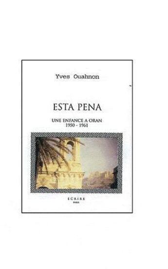 Couverture du livre « Esta pena ; une enfance à Oran ; 1950-1961 » de Yves Ouahnon aux éditions Editions Ecrire