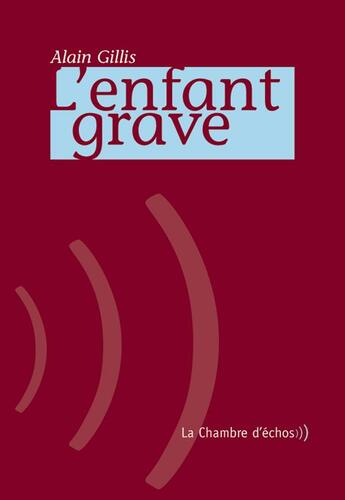 Couverture du livre « L'enfant grave » de Alain Gillis aux éditions Chambre D'echos