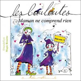 Couverture du livre « Les louloutes ; maman ne comprend rien » de Gwendo'Lyn/Rouette aux éditions Le Lutin Malin