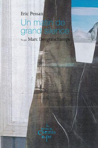 Couverture du livre « Un matin de grand silence » de Marc Desgrandchamps et Pessan Eric aux éditions Chemin De Fer