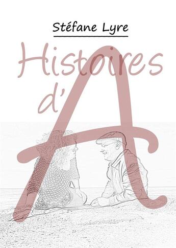 Couverture du livre « Histoire d'A » de Stefane Lyre aux éditions Stefane Lyre