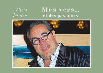 Couverture du livre « Mes vers... et des pas mûrs » de Carayon Pierre aux éditions Pierre Carayon