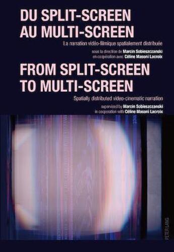 Couverture du livre « Du split-screen au multi-screen-- from split-screen to multi-screen - la narration video-filmique sp » de Sobieszczanski M. aux éditions P.i.e. Peter Lang