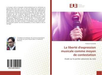 Couverture du livre « La liberte d'expression musicale comme moyen de contestation - etude sur la portee subversive du roc » de Soubielle Thibault aux éditions Editions Universitaires Europeennes