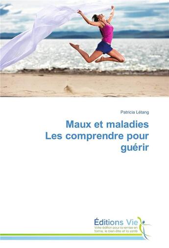 Couverture du livre « Maux et maladies les comprendre pour guerir » de Letang-P aux éditions Vie