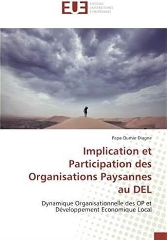 Couverture du livre « Implication et participation des organisations paysannes au DEL ; dynamique organisationnelle des OP et développement économique local » de Papa Oumar Diagne aux éditions Editions Universitaires Europeennes