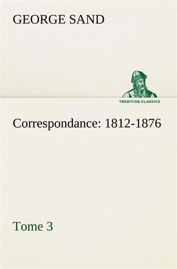 Couverture du livre « Correspondance, 1812-1876 tome 3 » de George Sand aux éditions Tredition