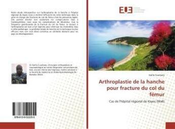 Couverture du livre « Arthroplastie de la hanche pour fracture du col du femur - cas de l'hopital regional de kayes (mali) » de  aux éditions Editions Universitaires Europeennes