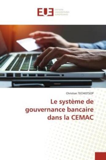 Couverture du livre « Le système de gouvernance bancaire dans la CEMAC » de Christian Techiotsop aux éditions Editions Universitaires Europeennes