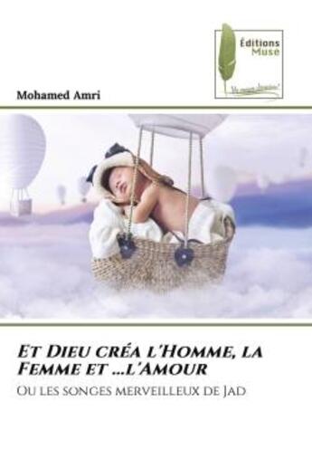 Couverture du livre « Et Dieu créa l'Homme, la Femme et ...l'Amour : Ou les songes merveilleux de Jad » de Mohamed Amri aux éditions Muse