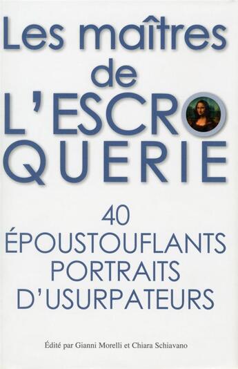 Couverture du livre « Les maîtres de l'escroquerie ; 40 époustouflants portraits d'usurpateurs » de Chiara Schiavano et Gianni Morelli aux éditions White Star