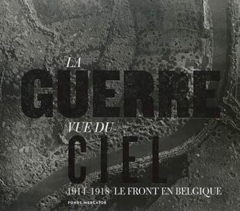 Couverture du livre « La guerre vue du ciel ; le front belge, 1914-1918 » de Birger Stichelbaut aux éditions Fonds Mercator