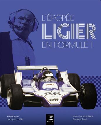 Couverture du livre « L'épopée Ligier en Formule 1 » de Jean-Francois Seite et Bernard Asset aux éditions Etai