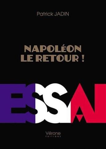 Couverture du livre « Napoléon le retour ! » de Patrick Jadin aux éditions Verone