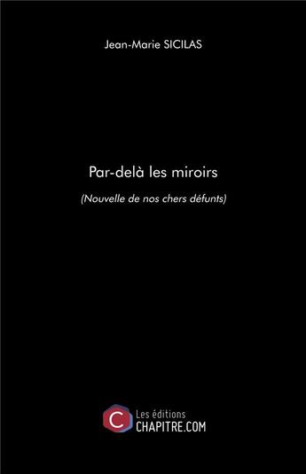 Couverture du livre « Par-delà les miroirs (nouvelle de nos chers défunts) » de Jean-Marie Sicilas aux éditions Chapitre.com