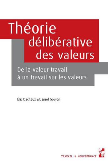 Couverture du livre « Théorie deliberative des valeurs : De la valeur travail à un travail sur les valeurs » de Daniel Goujon et Eric Dacheux aux éditions Pu De Provence