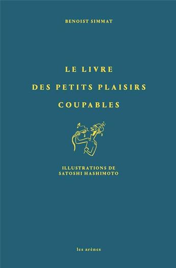 Couverture du livre « Le livre des petits plaisirs coupables » de Benoist Simmat et Satoshi Hashimoto aux éditions Les Arenes