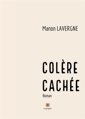 Couverture du livre « Colere cachee » de Manon Lavergne aux éditions Le Lys Bleu