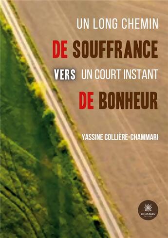 Couverture du livre « Un long chemin de souffrance vers un court instant de bonheur » de Chammari Y C. aux éditions Le Lys Bleu