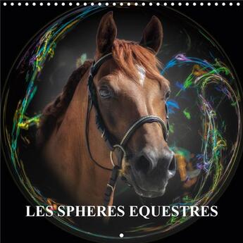 Couverture du livre « Les spheres equestres calendrier mural 2020 300 300 mm square - creations autour du cheval cal » de Gaymard Alain aux éditions Calvendo