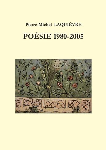 Couverture du livre « POÉSIE 1980 / 2005 » de Pierre-Michel Laquievre aux éditions Lulu