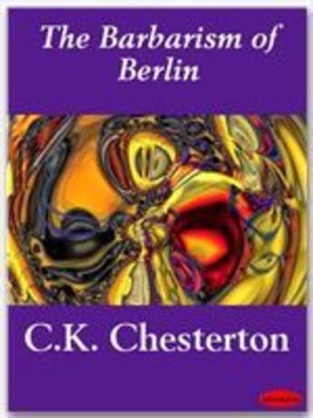 Couverture du livre « The Barbarism of Berlin » de G.K. Chesterton aux éditions Ebookslib