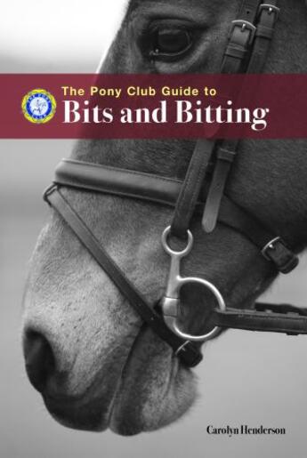 Couverture du livre « PONY CLUB GUIDE TO BITS AND BITTING » de Henderson Carolyn aux éditions Quiller Books Digital