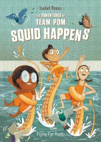 Couverture du livre « SQUID HAPPENS - THE ADVENTURES OF TEAM POM » de Isabel Roxas aux éditions Flying Eye Books