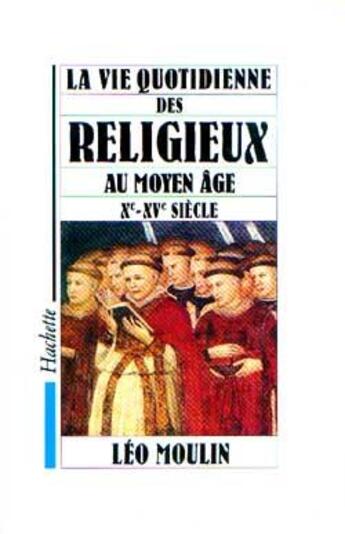 Couverture du livre « La vie quotidienne des religieux au moyen age xe-xve siecle » de Leo Moulin aux éditions Hachette Litteratures