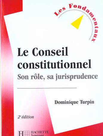 Couverture du livre « Le Conseil Constitutionnel Son Role Sa Jurisprudence » de Dominique Turpin aux éditions Hachette Education