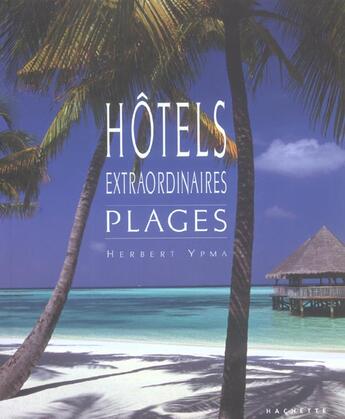 Couverture du livre « Hotels Extraordinaires Plages » de Ypma-H aux éditions Hachette Tourisme