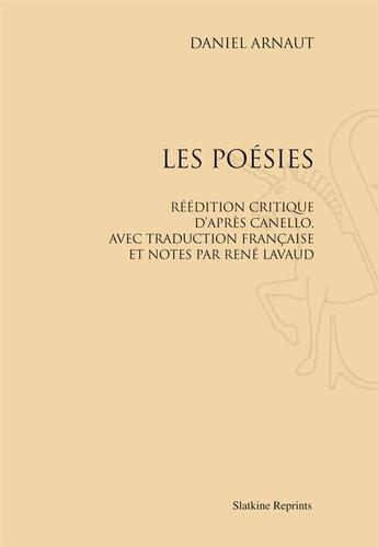 Couverture du livre « Les poésies ; réédition critique d'après Canello, avec traduction française et notes par René Lavaud » de Daniel Arnaut aux éditions Slatkine Reprints