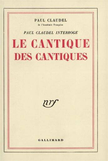 Couverture du livre « Paul Claudel interroge le cantique des cantiques » de Paul Claudel aux éditions Gallimard