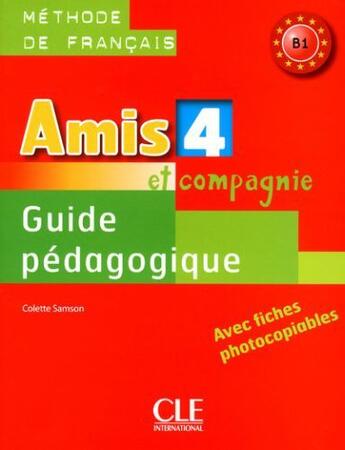 Couverture du livre « AMIS ET COMPAGNIE : amis et compagnie, niveau 4 ; méthode de français ; livret du professeur » de Colette Samson aux éditions Cle International