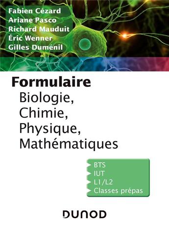 Couverture du livre « Formulaire de biologie, chimie, physique, mathématiques » de Ariane Pasco et Gilles Dumenil et Fabien Cezard et Richard Mauduit et Eric Wenner aux éditions Dunod